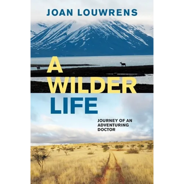A Wilder Life: Journey of an Adventuring Doctor