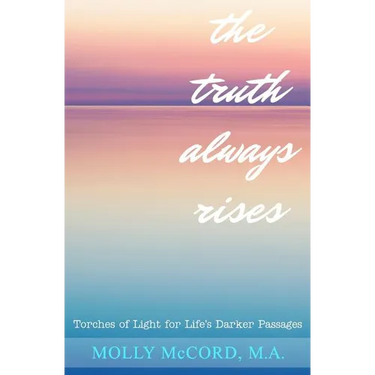 The Truth Always Rises: Torches of Light for Life's Darker Passages