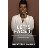 Let's Face It: Proven steps to overcome the effects of emotional trauma
