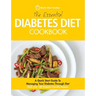The Essential Diabetes Diet Cookbook: A Quick Start Guide To Managing Your Diabetes Through Diet