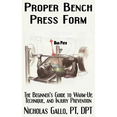 Proper Bench Press Form: The Beginner's Guide to Warm-Up, Technique, and Injury Prevention