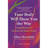 Your Body Will Show You the Way: Energy Medicine for Personal and Global Change