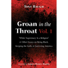Groan in the Throat Vol. 1: "White Supremacy Is a Religion" and Other Essays on Being Black, Keeping the Faith, and Surviving America