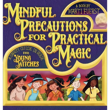Mindful Precautions for Practical Magic: A Safety Guide in Verse for Young Witches
