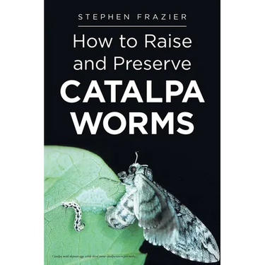 How to Raise and Preserve CATALPA Worms