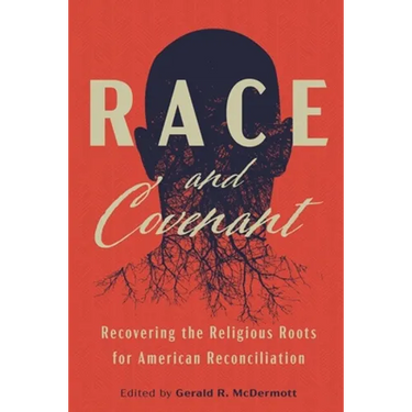 Race and Covenant: Recovering the Religious Roots for American Reconciliation