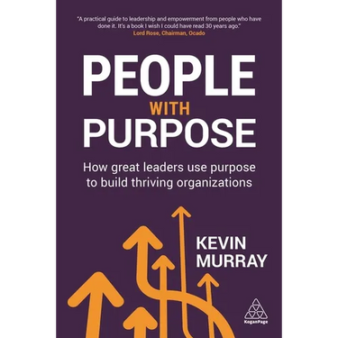 People with Purpose: How Great Leaders Use Purpose to Build Thriving Organizations