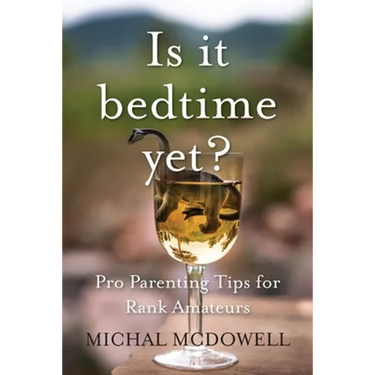 Is it Bedtime Yet?: Pro Parenting Tips for Rank Amateurs