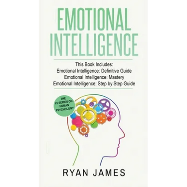 Emotional Intelligence: 3 Manuscripts - Emotional Intelligence Definitive Guide, Emotional Intelligence Mastery, Emotional Intelligence Complete Step