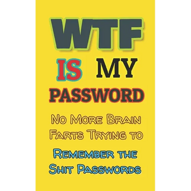 WTF is my Password: No More Brain Farts Trying to Remember the Shit Passwords