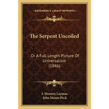 The Serpent Uncoiled: Or A Full Length Picture Of Universalism (1846)