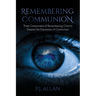 Remembering Communion: Three Components of Remembering Christ to Deepen the Expression of Communion