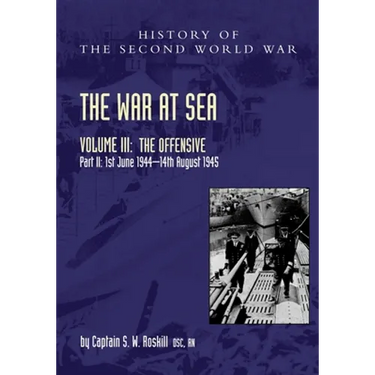 The War at Sea 1939-45: Volume III Part 2 The Offensive 1st June 1944-14th August 1945