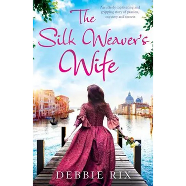The Silk Weaver's Wife: An utterly captivating and gripping story of passion, mystery and secrets
