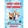 What Would You Choose? 120 Fun Christmas Questions: A Fun Family Activity Book for Boys and Girls Ages 6, 7, 8, 9, 10, 11, and 12 Years Old, Best Chri