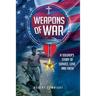 Weapons of War: A Soldier's Story of Service, Love and Faith