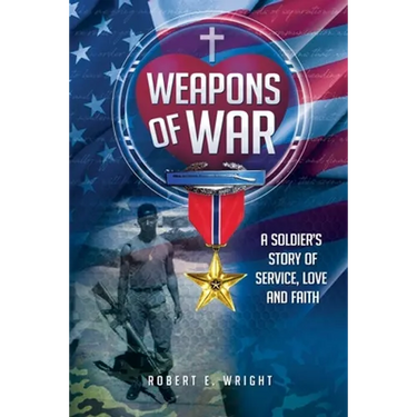Weapons of War: A Soldier's Story of Service, Love and Faith