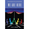 We Are Here: Automatic Writings on Life, Love and the Soul's Destiny