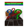 The Guitar-code: Get Started!: The fast way to master the fretboard