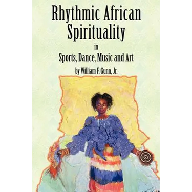 Rhythmic African Spirituality in Sports, Dance, Music and Art