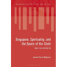 Singapore, Spirituality, and the Space of the State: Soul of the Little Red Dot