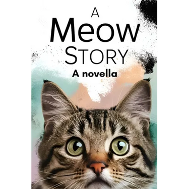 A Meow Story: A Novella By Cat for Cats