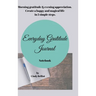 Everyday Gratitude Journal Notebook: Morning gratitude & evening appreciation. Create a happy & magical life in 5 simple steps.