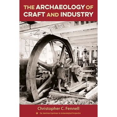 The Archaeology of Craft and Industry