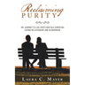 Reclaiming Purity: My Journey to Live God's Way in a Christian Dating Relationship, and in Marriage