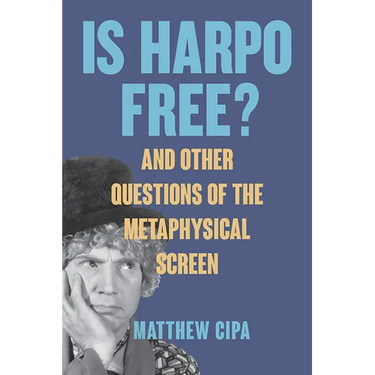 Is Harpo Free?: And Other Questions of the Metaphysical Screen