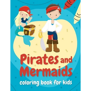 Pirates and mermaids coloring book for kids: Perfect gift for boys and girls ages 4-8 who love summer, sea, and adventures!