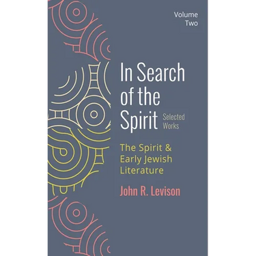 In Search of the Spirit: Selected Works, Volume Two: The Spirit and Early Jewish Literature