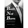 Built, Not Born