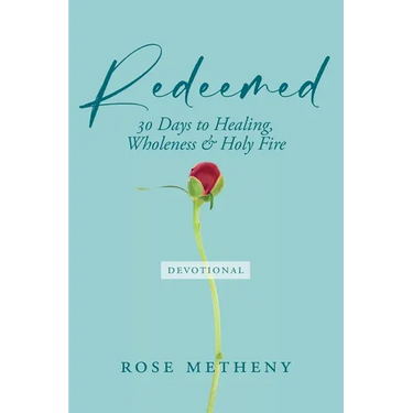 Redeemed Devotional: 30 Days of Healing, Wholeness & Holy Fire