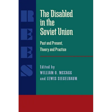 The Disabled in the Soviet Union: Past and Present, Theory and Practice