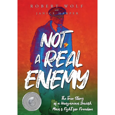 Not A Real Enemy: The True Story of a Hungarian Jewish Man's Fight for Freedom
