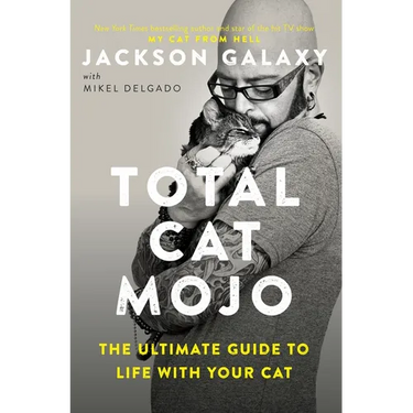 Total Cat Mojo: The Ultimate Guide to Life with Your Cat