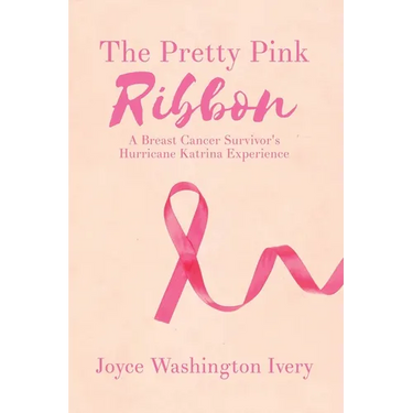 The Pretty Pink Ribbon: A Breast Cancer Survivor's Hurricane Katrina Experience