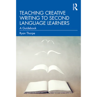 Teaching Creative Writing to Second Language Learners: A Guidebook