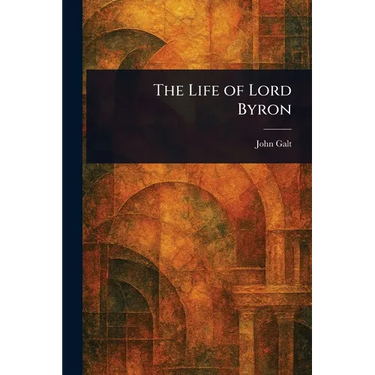 The Life of Lord Byron