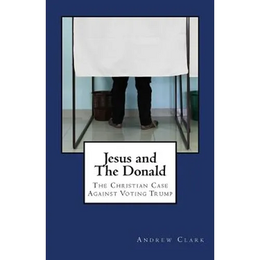 Jesus and The Donald: The Christian Case Against Voting Trump