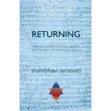 Returning: exhortations, advice and encouragement from the heart of direct realization practice