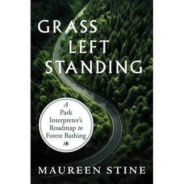 Grass Left Standing: A Park Interpreter's Road Map to Forest Bathing