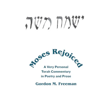 Moses Rejoiced: A Very Personal Torah Commentary in Poetry and Prose