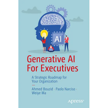 Generative AI for Executives: A Strategic Roadmap for Your Organization