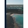 All the Best in the South Pacific: Tahiti, Samoa, Fiji, New Caledonia, New Zealand, Australia