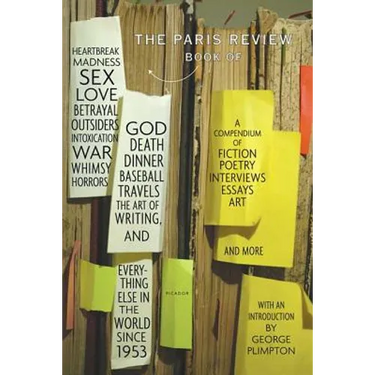 The Paris Review Book: Of Heartbreak, Madness, Sex, Love, Betrayal, Outsiders, Intoxication, War, Whimsy, Horrors, God, Death, Dinner, Baseball, Trave
