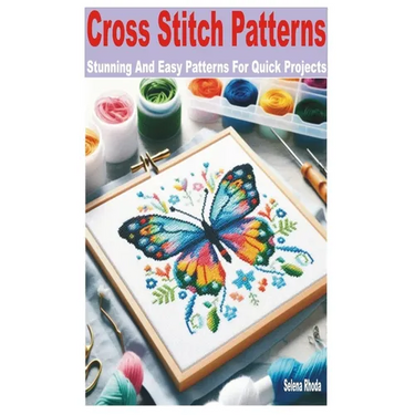 Cross Stitch Patterns: Stunning and Easy Patterns for Quick Projects