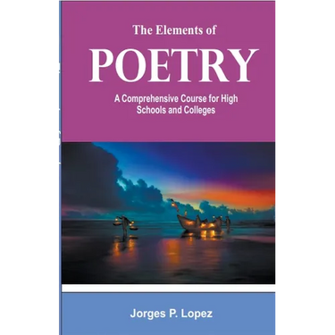The Elements of Poetry: A Comprehensive Course for High Schools and Colleges