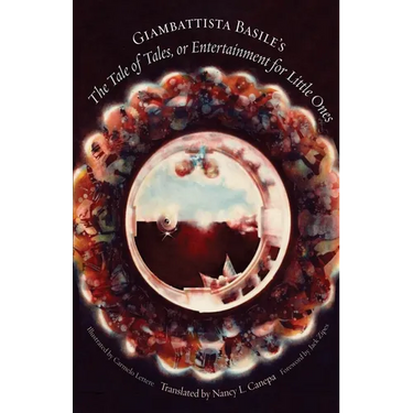 Giambattista Basile's the Tale of Tales, or Entertainment for Little Ones